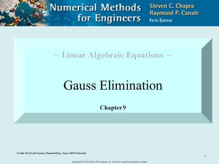 Copyright © 2006 The McGraw-Hill Companies, Inc. Permission required for reproduction or display. 1 ~ Linear Algebraic Equations ~ Gauss Elimination Chapter.