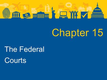Chapter 15 The Federal Courts.