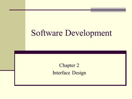 Software Development Chapter 2 Interface Design. Need For User Interface Various people from different backgrounds now use computers in everyday life.