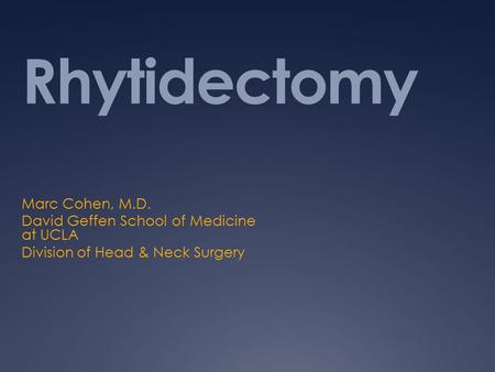 Rhytidectomy Marc Cohen, M.D. David Geffen School of Medicine at UCLA Division of Head & Neck Surgery.