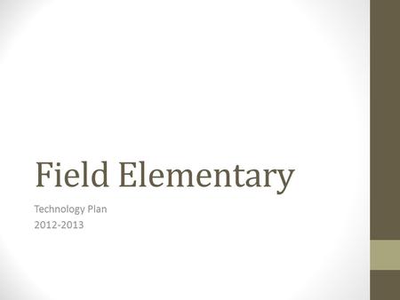 Field Elementary Technology Plan 2012-2013. Field Elementary School Jefferson County Public Schools Field Elementary School is located in Louisville,