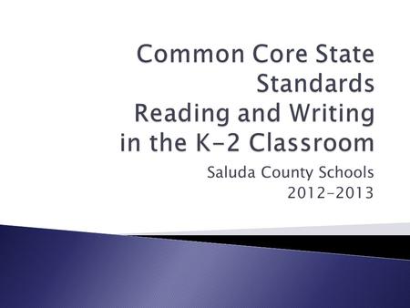 Saluda County Schools 2012-2013.  Will CCSS cause a shift in administrator behaviors?  Will CCSS cause a shift in teacher behaviors?  Will CCSS cause.