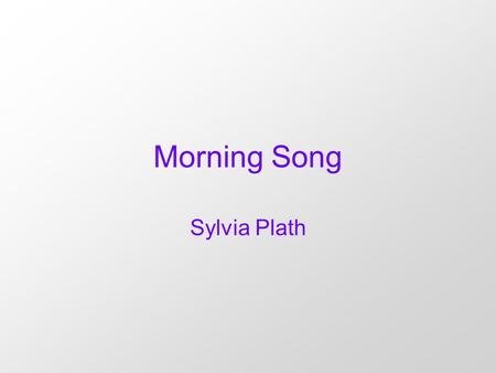 Morning Song Sylvia Plath.