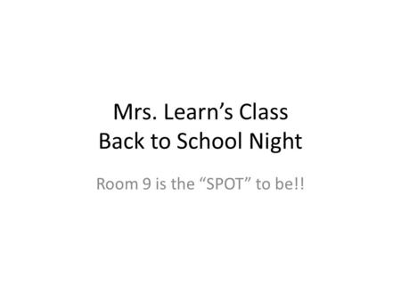 Mrs. Learn’s Class Back to School Night Room 9 is the “SPOT” to be!!