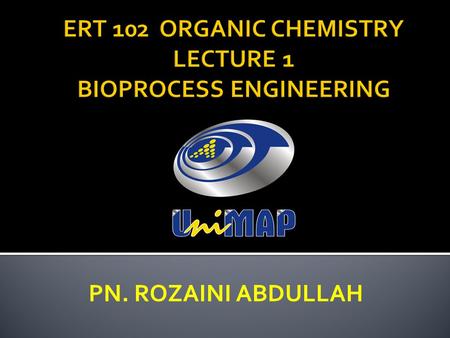 PN. ROZAINI ABDULLAH.  Able to UNDERSTAND the hybridization theory.  Able to DISCUSS organic reactions and their mechanisms.  Able to EXPLAIN the.