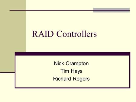 RAID Controllers Nick Crampton Tim Hays Richard Rogers.