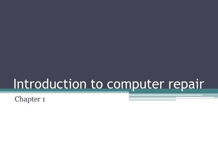 Introduction to computer repair Chapter 1. Objectives After completing this chapter you will be able to ▫Identify common technician qualities ▫Understand.