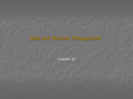 Soils and Nutrient Management Chapter 16. Nutrient Management A. Background B. Nutrient Need C. Nutrient Sources D. Composition of Organic Sources E.