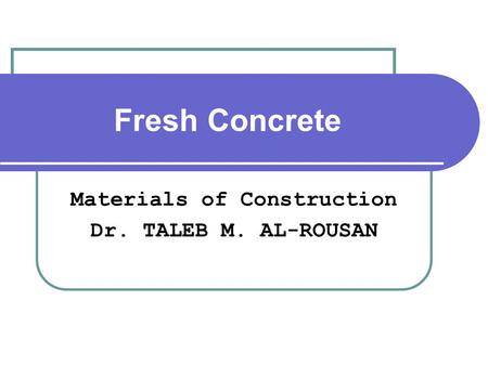 Materials of Construction Dr. TALEB M. AL-ROUSAN