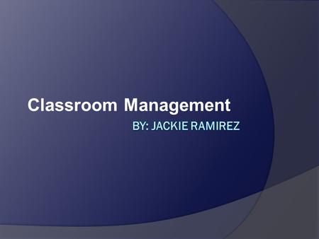 Classroom Management. WHAT IS CLASSROOM MANAGEMENT? Classroom Management refers to all the elements which are necessary to carry out a class in a successful.