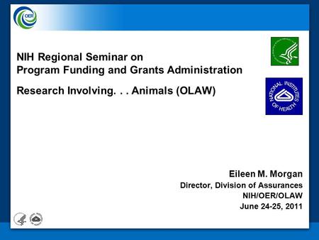 NIH Regional Seminar on Program Funding and Grants Administration Research Involving... Animals (OLAW) Eileen M. Morgan Director, Division of Assurances.