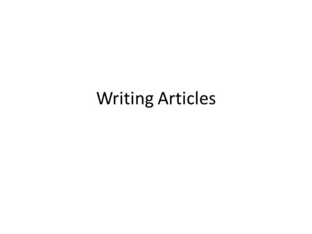 Writing Articles. Articles take a considered view of events, including opinions and sometimes refer to related issues. Reports are more immediate and.