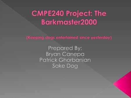  The Barkmaster2000 encourages your dog to bark  Barkmaster2000 waits in idle state for a bark  If the bark is angry enough it will start spinning.