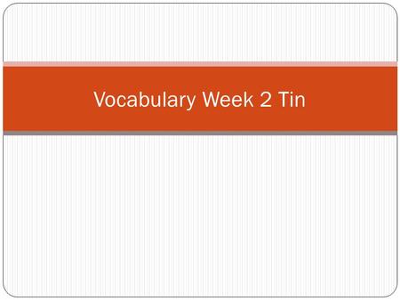 Vocabulary Week 2 Tin. Word 1: Nibble Def: To eat with small bites Sent: Joe nibbled on his pizza.