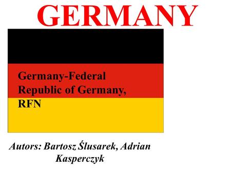 GERMANY Autors: Bartosz Ślusarek, Adrian Kasperczyk Germany-Federal Republic of Germany, RFN.