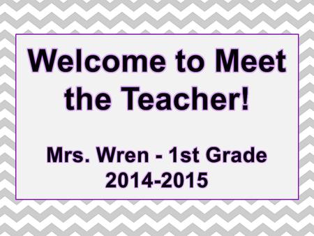 Meet the teacher will last about 45 minutes. Share presentation and answer questions Go over forms/sign Meet with students and look around classroom.