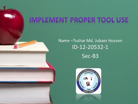 Name –Tushar Md. Jubaer Hossen ID-12-20532-1 Sec-B3.