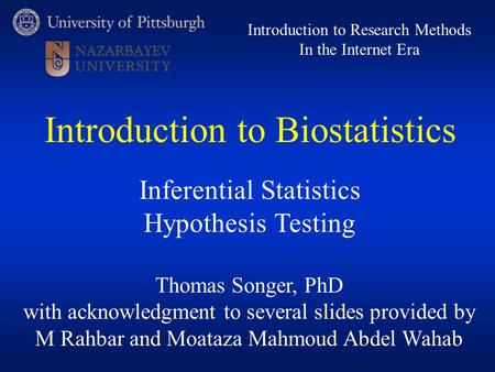 Thomas Songer, PhD with acknowledgment to several slides provided by M Rahbar and Moataza Mahmoud Abdel Wahab Introduction to Research Methods In the Internet.