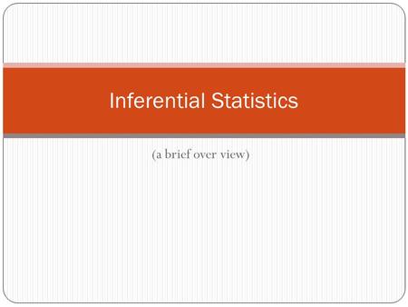(a brief over view) Inferential Statistics.