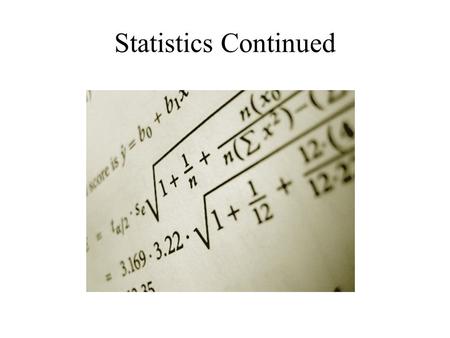 Statistics Continued. Purpose of Inferential Statistics Try to reach conclusions that extend beyond the immediate data Make judgments about whether an.