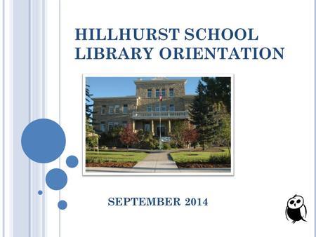 HILLHURST SCHOOL LIBRARY ORIENTATION SEPTEMBER 2014.