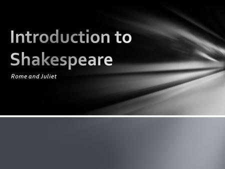 Rome and Juliet. The average person today has a vocabulary of 5000 to 15000 words. Shakespeare’s vocabulary is almost 30000 words. Shakespeare often used.