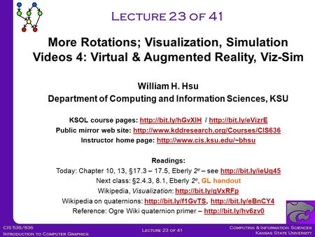 Computing & Information Sciences Kansas State University CIS 536/636 Introduction to Computer Graphics Lecture 23 of 41 William H. Hsu Department of Computing.