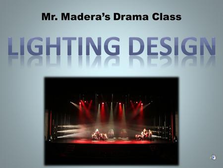 Mr. Madera’s Drama Class Step 1 What is the play about? Are there any cues? What’s the setting?