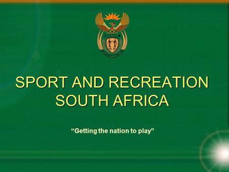 SPORT AND RECREATION SOUTH AFRICA “Getting the nation to play”