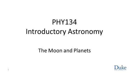 PHY134 Introductory Astronomy The Moon and Planets 1.