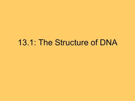 13.1: The Structure of DNA.