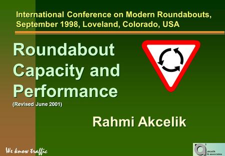 We know traffic Roundabout Capacity and Performance (Revised June 2001) International Conference on Modern Roundabouts, September 1998, Loveland, Colorado,