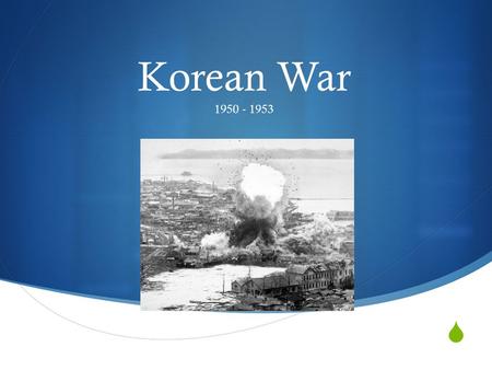  1950 - 1953 Korean War. How the war started  The Korean War began as a civil war between North and South Korea, but the conflict soon became international.