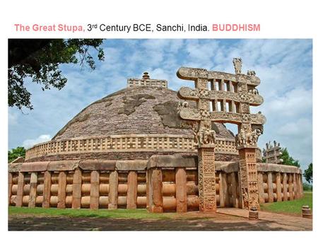 The Great Stupa, 3rd Century BCE, Sanchi, India. BUDDHISM