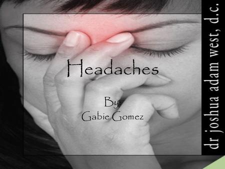 Headaches By: Gabie Gomez. Why does my head hurt ????? Headaches are a neurological complaint that can be insignificant or prodromal. The exact mechanism.
