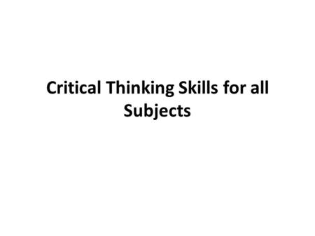 Critical Thinking Skills for all Subjects