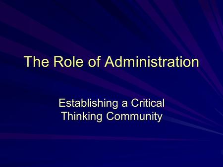 The Role of Administration Establishing a Critical Thinking Community.