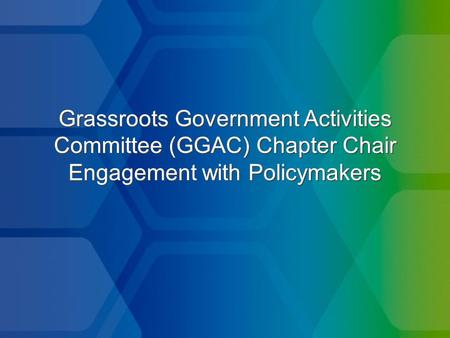 Grassroots Government Activities Committee (GGAC) Chapter Chair Engagement with Policymakers.