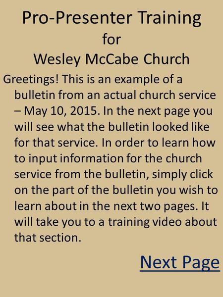 Pro-Presenter Training for Wesley McCabe Church Greetings! This is an example of a bulletin from an actual church service – May 10, 2015. In the next page.