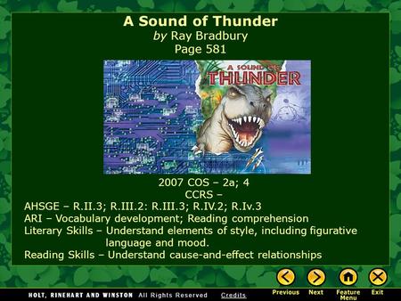 A Sound of Thunder by Ray Bradbury Page 581 2007 COS – 2a; 4 CCRS – AHSGE – R.II.3; R.III.2: R.III.3; R.IV.2; R.Iv.3 ARI – Vocabulary development; Reading.