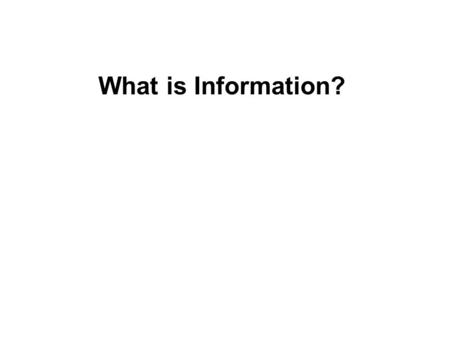 What is Information?. Data: Collection of facts (opinions, demographics, statistics)
