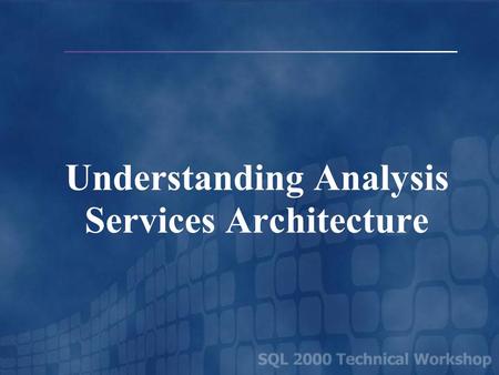 Understanding Analysis Services Architecture. Microsoft Data Warehousing Overview OLTP Source DTS DW Storage Analysis Services Clients OLE DB for OLAP,