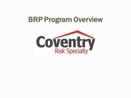 BRP Program Overview Presentation. Who is Coventry Risk Specialty, LLC  Coventry Risk Specialty, LLC is a Managing General Agent representing Gotham.