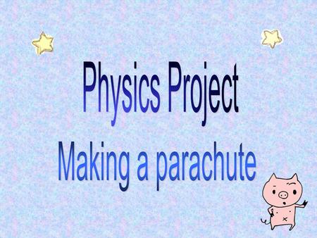 ． By Newton’s Second law, F=ma (W-R=ma, where W = weight, R = air resistance) ． When we let the parachute fall down, the plastic bag is opened and.