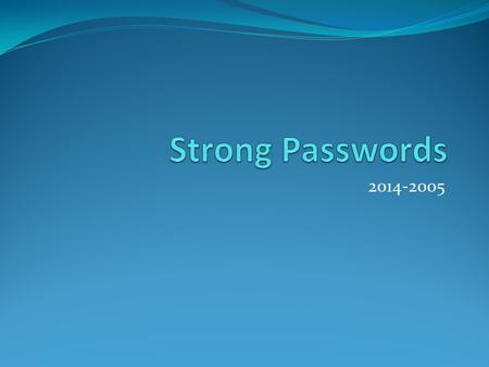 2014-2005. Today’s Objective: I will create a strong, private password.