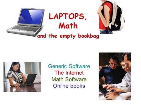LAPTOPS, Math and the empty bookbag Generic Software The Internet Math Software Online books.