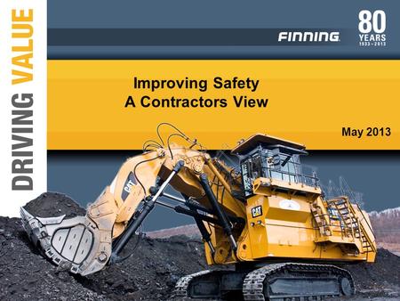 May 2013 Improving Safety A Contractors View. Who are Finning 2.