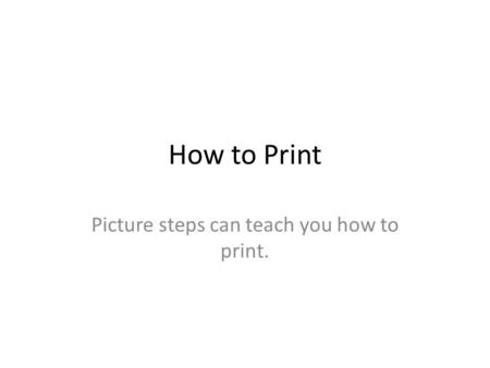How to Print Picture steps can teach you how to print.