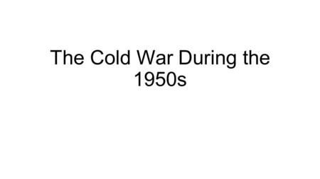 The Cold War During the 1950s