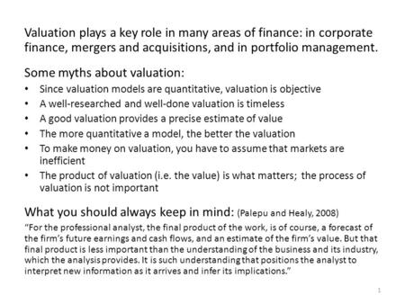 Valuation plays a key role in many areas of finance: in corporate finance, mergers and acquisitions, and in portfolio management. Some myths about valuation: